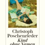 Christoph Poschenrieder: Kind ohne Namen
